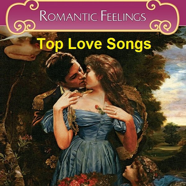 Romantic Feelings. Top Love Songs